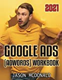 Google Ads (AdWords) Workbook: Advertising on Google Ads, YouTube, & the Display Network (2021 Google Ads (AdWords))