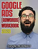 Google Ads (AdWords) Workbook: Advertising on Google Ads, YouTube, & The Display Network (Teacher's Edition) (2020 Edition)