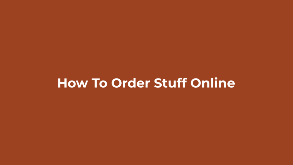 How to Order Something Online Step by Step Ordering an item online step by step