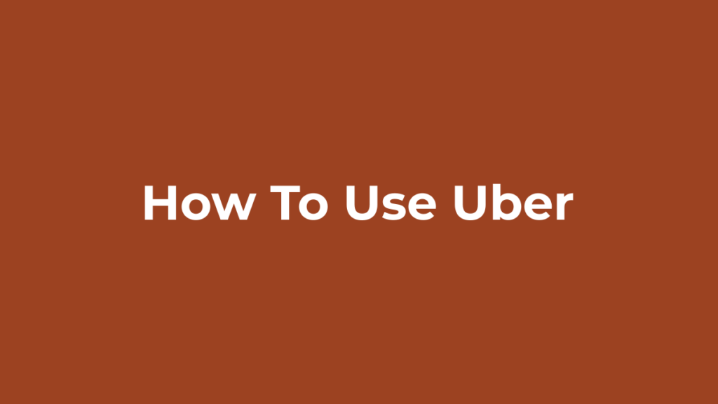How to Use Uber for the First Time Using the Uber app for the first time