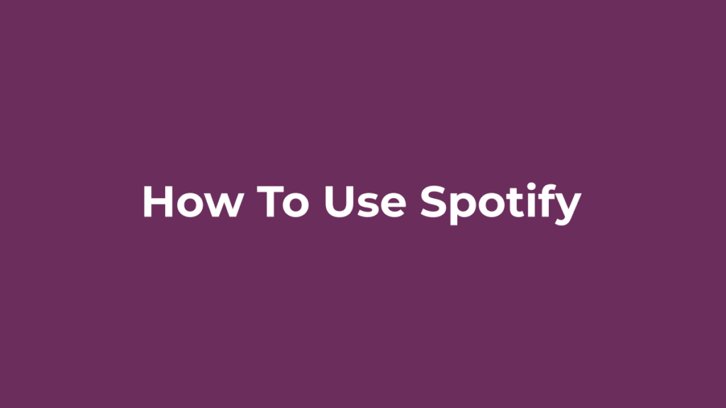 How to Use Spotify: A Beginner’s Guide How to use Spotify