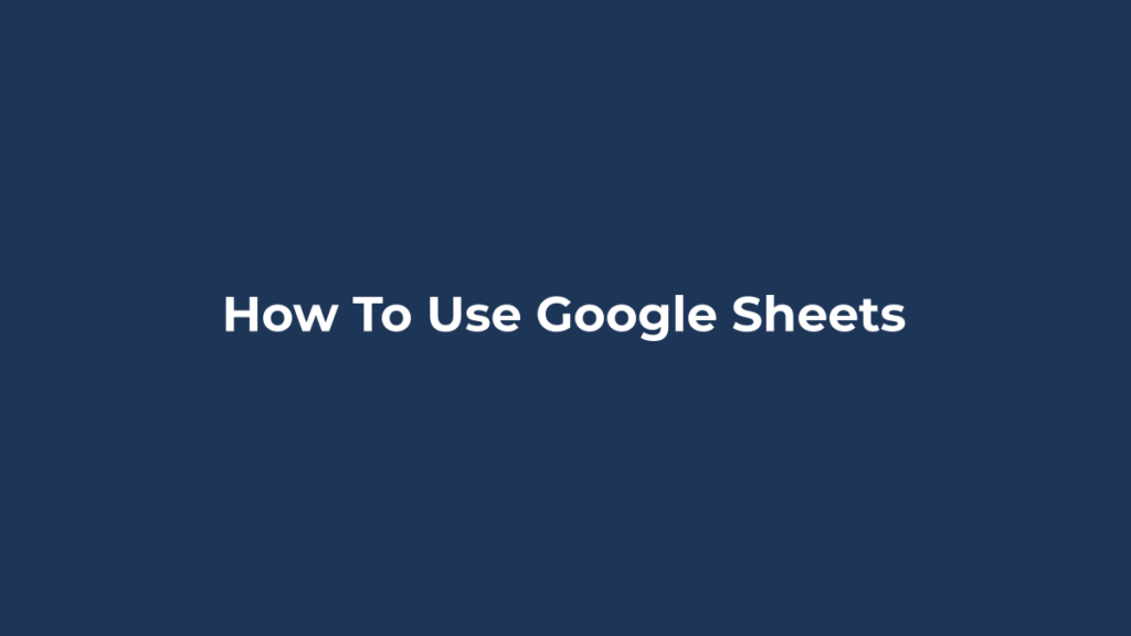 How to Use Google Sheets: Getting Started Google Sheets getting started