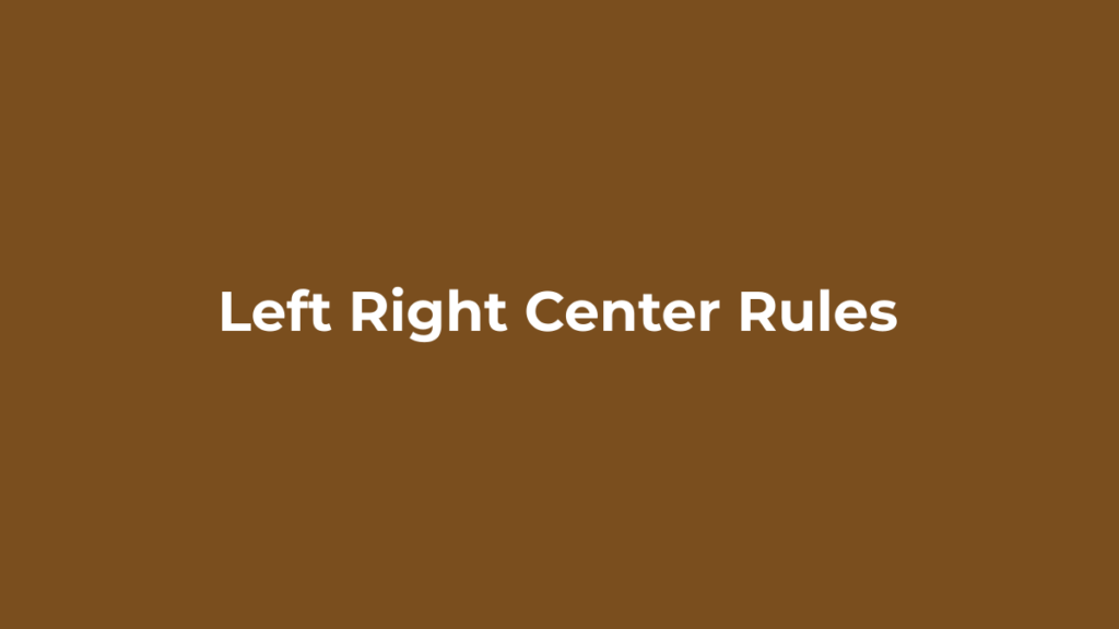 Left Right Center Rules and Instructions Left Right Center rules reference