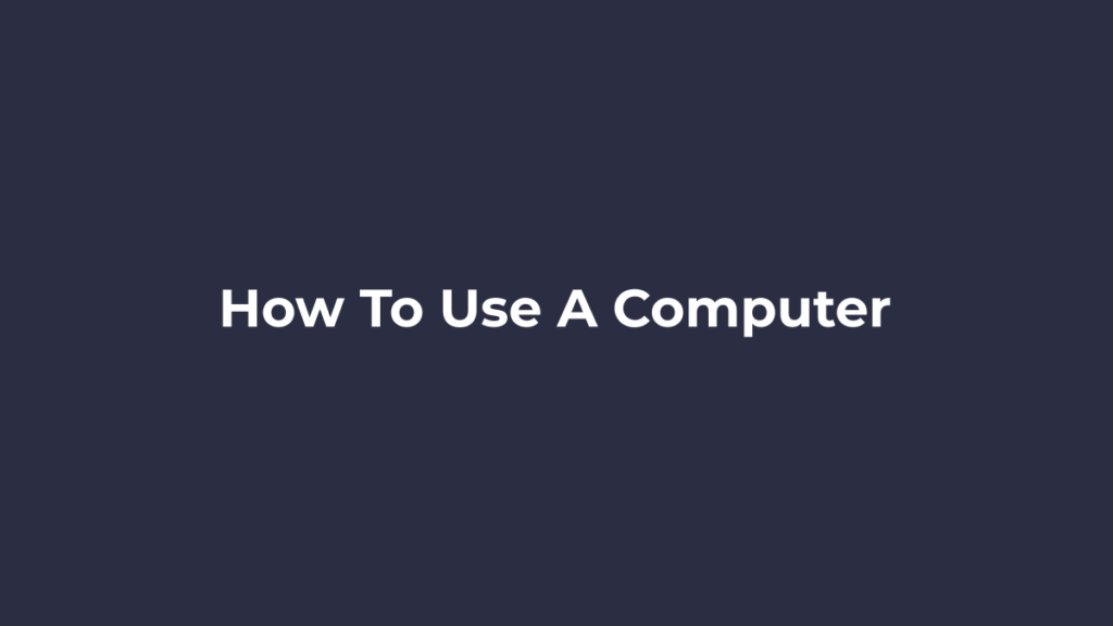 Beginner learning how to use a computer