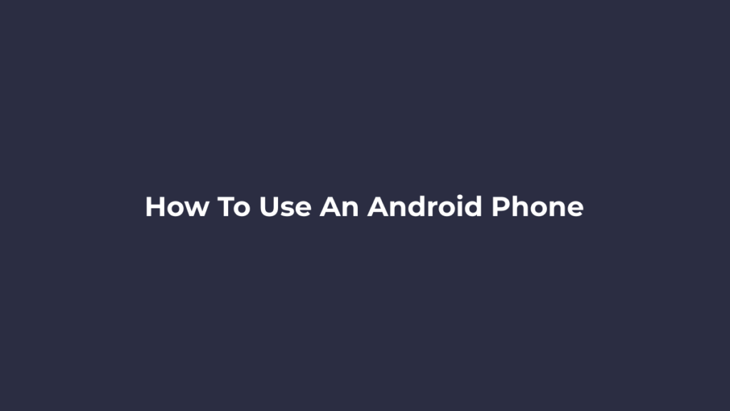 Beginner learning how to use an Android phone